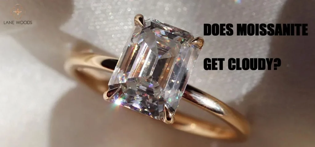 Does Moissanite Get Cloudy
