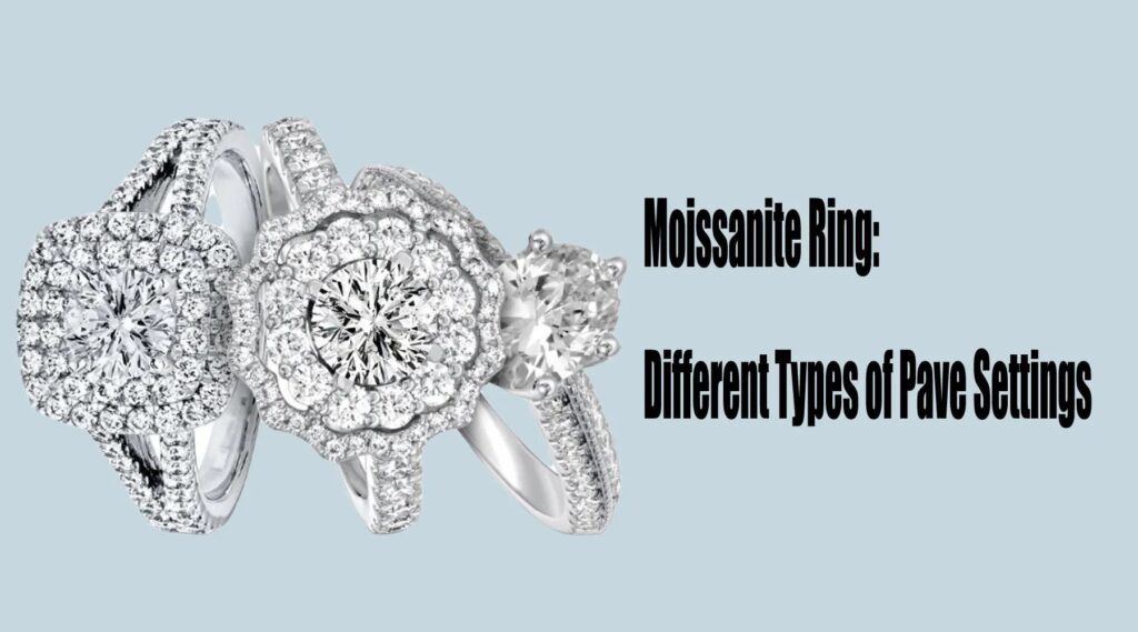 Moissanite Ring_ Different Types of Pave Settings
