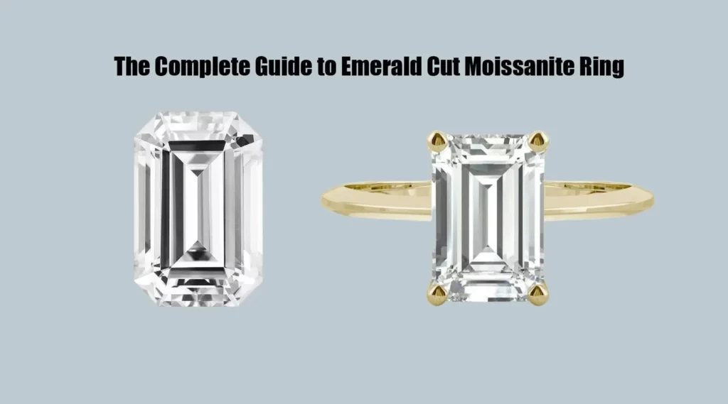 The Complete Guide to Emerald Cut Moissanite Ring