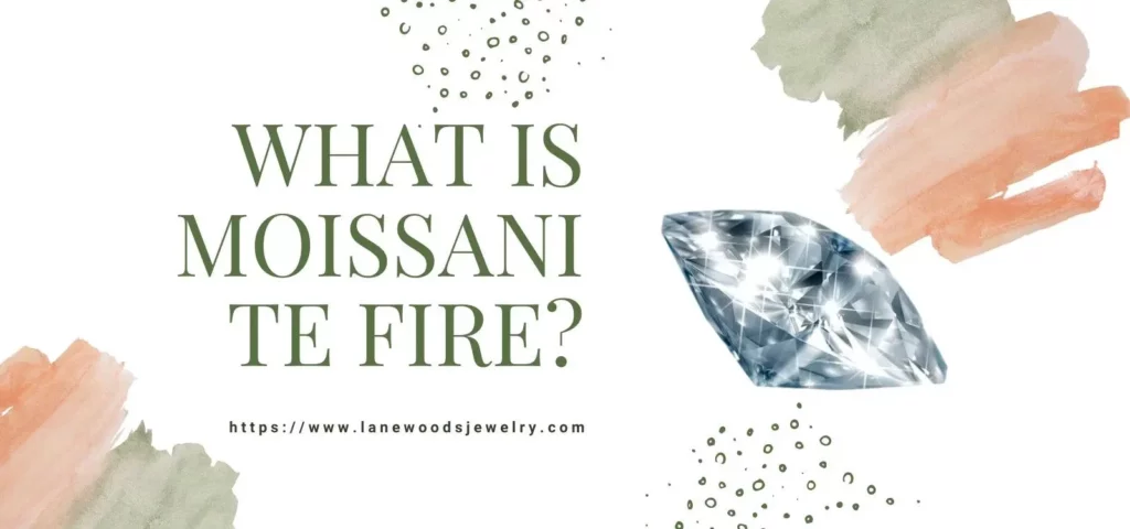What Is Moissanite Fire
