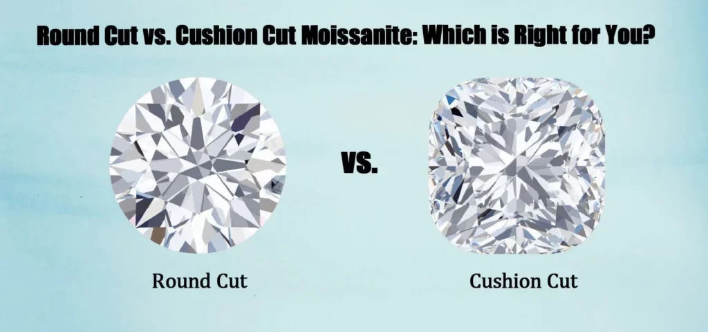 Round Cut vs. Cushion Cut Moissanite