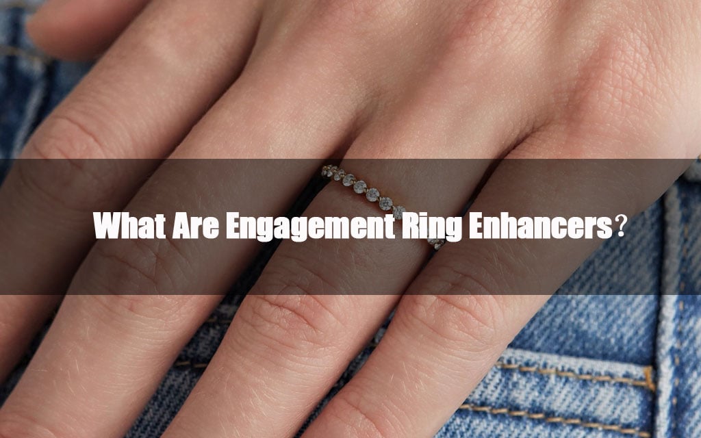 What Are Engagement Ring Enhancers