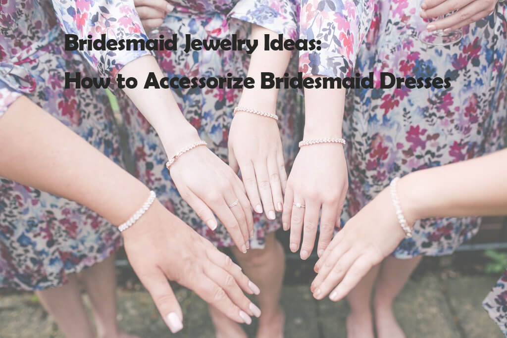 Bridesmaid Jewelry Ideas_ How to Accessorize Bridesmaid Dresses