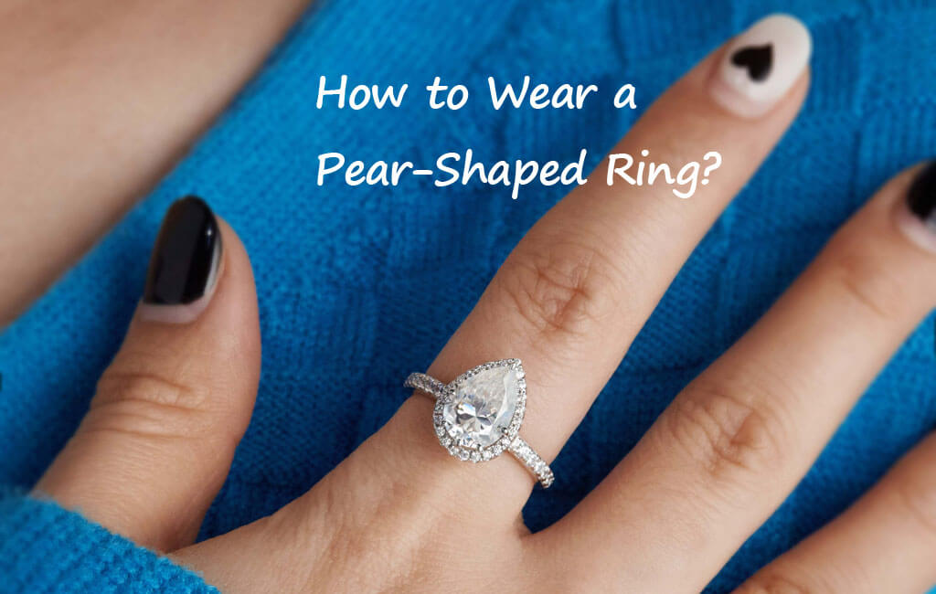 How to Wear a Pear-Shaped Ring