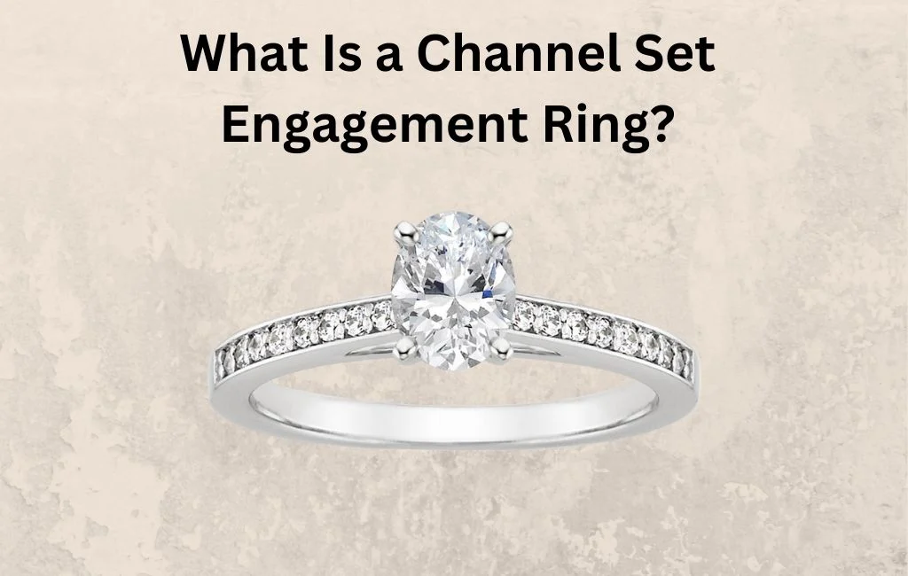 What Is a Channel Set Engagement Ring
